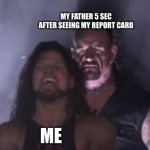 bruh | MY FATHER 5 SEC AFTER SEEING MY REPORT CARD; ME | image tagged in behind you | made w/ Imgflip meme maker