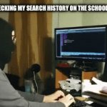 Checking my search history | TEACHERS CHECKING MY SEARCH HISTORY ON THE SCHOOL COMPUTER | image tagged in gifs,memes | made w/ Imgflip video-to-gif maker