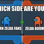 I need answers | WHICH SIDE ARE YOU ON; MODERN ZELDA FANS; ZELDA BOOMERS | image tagged in red vs blue red sus,memes | made w/ Imgflip meme maker