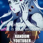Sleeping Zenitsu, what is your wisdom? | ME; RANDOM YOUTUBER; For everyone here to like and subscribe | image tagged in sleeping zenitsu what is your wisdom | made w/ Imgflip meme maker