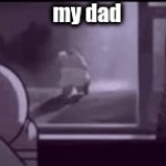 True story | my dad | image tagged in gifs,aaaaand its gone | made w/ Imgflip video-to-gif maker