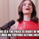 Dylan Mulvaney | YES THERE IS A THE PRICE IS RIGHT OF ME BEING A CARTOONY GAY MAN ON YOUTUBE ACTING JUST LIKE I DO TODAY | image tagged in dylan mulvaney | made w/ Imgflip meme maker