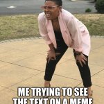 It’s hard | ME TRYING TO SEE THE TEXT ON A MEME WITHOUT CLICKING ON IT | image tagged in black woman squinting,memes,funny memes,relatable,meme | made w/ Imgflip meme maker