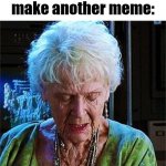 Close enough tbh | Me after I finally make another meme: | image tagged in it's been 84 years,memes,me when,close enough | made w/ Imgflip meme maker