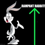 RAMPANT RABBIT!!! | RAMPANT RABBIT! | image tagged in upvote rabbit | made w/ Imgflip meme maker