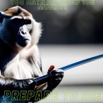 For the post above | image tagged in angry monkey,sword,monkey,angry | made w/ Imgflip meme maker