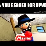 think of something clever | POV: YOU BEGGED FOR UPVOTES | image tagged in gifs,mario's gonna do something very illegal | made w/ Imgflip video-to-gif maker