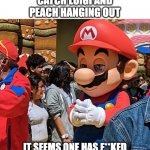 F around and find out luigi | WHEN YOU CATCH LUIGI AND PEACH HANGING OUT; IT SEEMS ONE HAS F**KED AROUND AND WISHES TO FIND OUT | image tagged in mario scheming | made w/ Imgflip meme maker