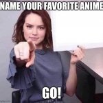 WOMAN POINTING HOLDING BLANK SIGN | NAME YOUR FAVORITE ANIME; GO! | image tagged in woman pointing holding blank sign | made w/ Imgflip meme maker