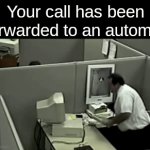 Anyone else HATE this? No? Just me? | Your call has been forwarded to an automa- | image tagged in gifs,relatable,memes,funny | made w/ Imgflip video-to-gif maker