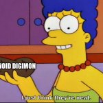 Even Marge loves Humanoid Digimon! | HUMANOID DIGIMON | image tagged in i just think they're neat | made w/ Imgflip meme maker