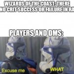 Excuse me what but better | WIZARDS OF THE COAST: THERE IS NO CRIT SUCCESS OR FAILURE IN RAW; PLAYERS AND DMS: | image tagged in excuse me what but better | made w/ Imgflip meme maker