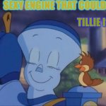 tillie the little engine that could | SEXY ENGINE THAT COULD; TILLIE IS!! | image tagged in tillie the little engine that could | made w/ Imgflip meme maker