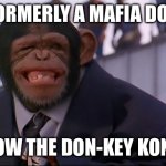 Donkey Kong | FORMERLY A MAFIA DON; NOW THE DON-KEY KONG | image tagged in scapelli,mafia don,donkey kong,chimpanzee,mafia,funny memes | made w/ Imgflip meme maker
