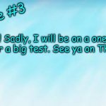 Sorry... | Update #3; Hello! Sadly, I will be on a one-day hiatus for a big test. See ya on Thursday! | image tagged in ramennoodles official update template,hiatus,test,school,update | made w/ Imgflip meme maker