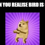 Doge on twitter | WHEN YOU REALISE BIRD IS GONE | image tagged in gifs,twitter,buff doge vs cheems | made w/ Imgflip video-to-gif maker