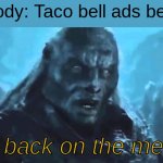 Try the NACHO FRIES! back on the menu, its a must order! *shows insane escape scene from getting chased because of the fries* | nobody: Taco bell ads be like; its back on the menu | image tagged in lord of the rings meat's back on the menu,lol | made w/ Imgflip meme maker