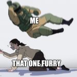 hell ya | ME; THAT ONE FURRY | image tagged in fuze elbow dropping a hostage | made w/ Imgflip meme maker