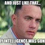 gen z: | AND JUST LIKE THAT... MY INTELLIGENCE WAS GONE. | image tagged in memes,and just like that,gen z | made w/ Imgflip meme maker