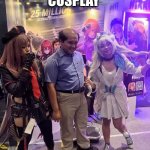 Cosplay | THE PERFECT COSPLAY; DOESN'T EXI.. | image tagged in cosplay | made w/ Imgflip meme maker