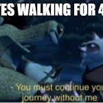 Oogway You must continue your journey without me | ISRAELITES WALKING FOR 40 YEARS | image tagged in oogway you must continue your journey without me | made w/ Imgflip meme maker
