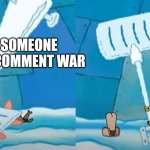 It's always the spelling mistakes | YOU'RE; WHEN SOMEONE STARTS A COMMENT WAR | image tagged in spongebob i'm dirty dan,relatable memes,comment section | made w/ Imgflip meme maker