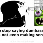 zombie tsumani | DUN DUN DUN, DUN DUN DUN, DUN DUN DUN DUN DUN | image tagged in babe stop saying dumbass things | made w/ Imgflip meme maker