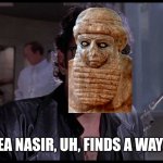 Life finds a way | EA NASIR, UH, FINDS A WAY | image tagged in life finds a way | made w/ Imgflip meme maker