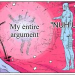 Twitter | "NUH UH"; My entire argument | image tagged in dr manhattan explosive arguments,twitter,memes,funny,stop reading the tags | made w/ Imgflip meme maker