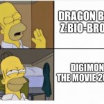 Homer perfers Digimon the movie 2000 over Dragon Ball Z:Bio-Broly | DRAGON BALL Z:BIO-BROLY; DIGIMON THE MOVIE 2000 | image tagged in homer simpson drake meme template | made w/ Imgflip meme maker