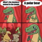 Bad dino joke fixed textboxes | A polar bear; What's the dumbest animal in the jungle | image tagged in bad dino joke fixed textboxes | made w/ Imgflip meme maker