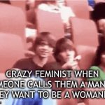 *Tantrum intensifies* | CRAZY FEMINIST WHEN SOMEONE CALLS THEM A MANIAC (THEY WANT TO BE A WOMANIAC) | image tagged in gifs,feminist,triggered feminist,angry feminist,memes,funny | made w/ Imgflip video-to-gif maker