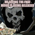 Yes it is coming out and it comes out 10/27/23 | ME SEEING THE FNAF MOVIE IS BEING RELEASED | image tagged in skulldozer,fnaf | made w/ Imgflip meme maker