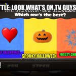 New splatfest! | KETTLE: LOOK WHAT’S ON TV GUYS! LOVELY VALENTINES; SPOOKY HALLOWEEN; FROSTY CHRISTMAS; MARINA; PICK ONE! | image tagged in deep cut splatfest teams | made w/ Imgflip meme maker