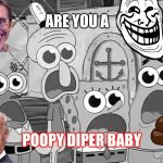 Wow shocking it is when | ARE YOU A; POOPY DIPER BABY | image tagged in wow shocking it is when | made w/ Imgflip meme maker