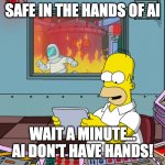 AI - Employee of the Month | SAFE IN THE HANDS OF AI; WAIT A MINUTE... AI DON'T HAVE HANDS! | image tagged in employee of the month | made w/ Imgflip meme maker