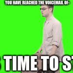 Its so annoying | YOU HAVE REACHED THE VOICEMAIL OF-; ITS TIME TO STOP | image tagged in gifs,relatable,funny,so true memes | made w/ Imgflip video-to-gif maker