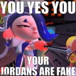 Your jordans are fake meme