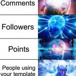 What people most want at Imgflip | Views; Upvotes; Comments; Followers; Points; People using your template; People posting memes at your stream; THE OWNER OF IMGFLIP AND BEING LIKE ICEU | image tagged in 8-tier expanding brain,imgflip users,imgflip,memes | made w/ Imgflip meme maker