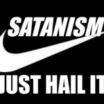 Nike Swoosh  | SATANISM; JUST HAIL IT. | image tagged in nike swoosh | made w/ Imgflip meme maker