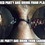 Which Straw Do You Choose? | CHOOSE THE RED PARTY AND DRINK FROM PLASTIC STRAWS; CHOOSE THE BLUE PARTY AND DRINK FROM CARDBOARD STRAWS | image tagged in morpheus red pill or blue pill,there is no straw | made w/ Imgflip meme maker