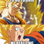 Ohio | ME PREPARING TO GO TO OHIO; ME REALIZING THAT OHIO IS NORMAL | image tagged in dragon ball super,ohio | made w/ Imgflip meme maker
