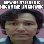 gi hun stare | ME WHEN MY FRIEND IS READING A MEME I AM SHOWING HIM | image tagged in stare,eyes,eye,look into my eyes,that look you give your friend,relatable | made w/ Imgflip meme maker