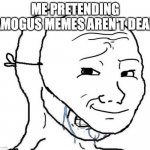 it's not over...right? | ME PRETENDING AMOGUS MEMES AREN'T DEAD | image tagged in smiling mask crying man,amogus,dead meme | made w/ Imgflip meme maker