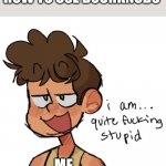 How do you open doors | WHEN I FORGET HOW TO USE DOORKNOBS; ME | image tagged in quite freaking stupid | made w/ Imgflip meme maker