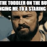 And on the third day I won. | THE TODDLER ON THE BUS CHALLENGING ME TO A STARING CONTEST | image tagged in gifs,the boys,homelander,butcher,toddler,i have crippling depression | made w/ Imgflip video-to-gif maker