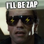 I'll be zap | I'LL BE ZAP | image tagged in i'll be back,zap,lightning,bitcoin,btc,nostr | made w/ Imgflip meme maker