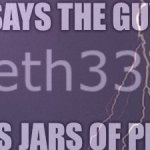 Says the guy who throws jars of piss at people
