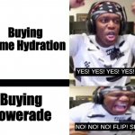 I wish my country has Prime Hydration available | Buying Prime Hydration; Buying Powerade | image tagged in yes yes yes no no no ksi,funny,energy drinks,ksi,prime,powerade | made w/ Imgflip meme maker