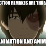 animation facts | LIVE ACTION REMAKES ARE THREATS TO; ANIMATION AND ANIME | image tagged in zuko feelings hurt,disney,anime,animation | made w/ Imgflip meme maker